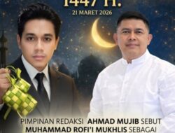 Pemimpin Redaksi Ahmad Mujib Sebut Muhammad Rofii Mukhlis sebagai “Global Inspirational Figure” di Hari yang Fitri